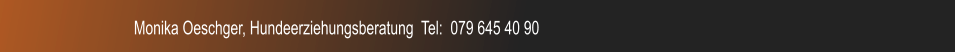 Monika Oeschger, Hundeerziehungsberatung  Tel:  079 645 40 90