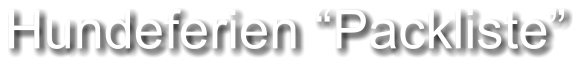 Hundeferien �Packliste�